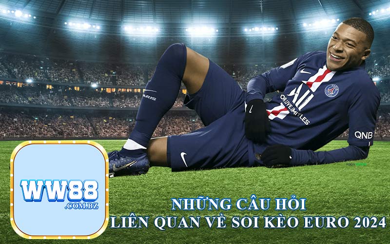 Những Câu Hỏi Liên Quan Về Soi Kèo Euro 2024